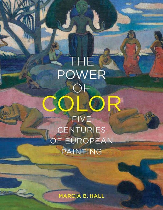 The Power of Color: Five Centuries of European Painting: Hardcover